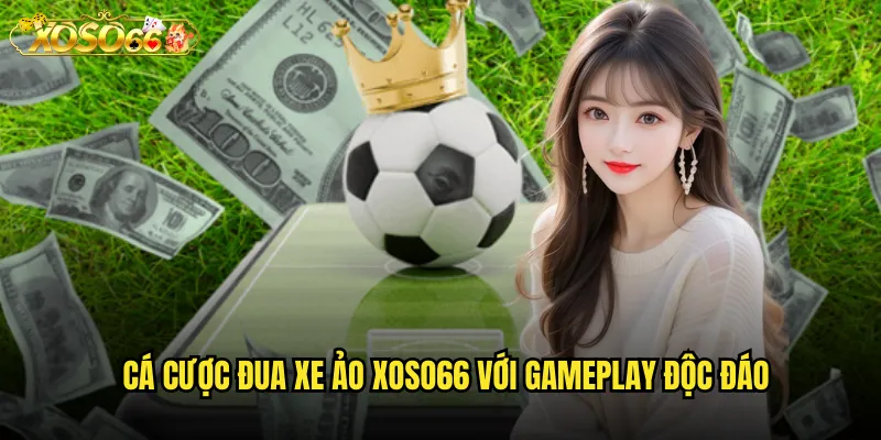 Cá cược đua xe ảo xoso66 với gameplay độc đáo