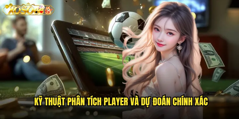 Kỹ thuật phân tích player và dự đoán chính xác