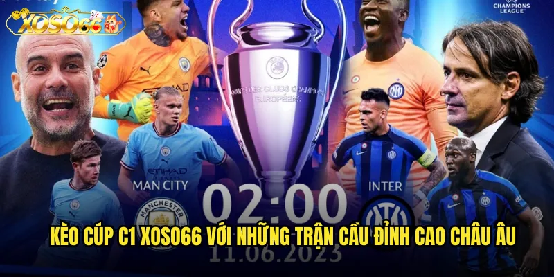 Kèo cúp C1 xoso66 với những trận cầu đỉnh cao châu Âu