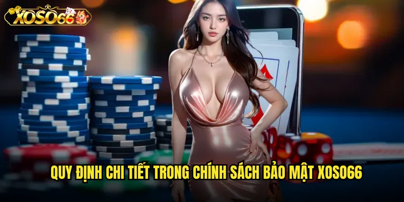 Tìm Hiểu Chi Tiết Chính Sách Bảo Mật xoso66 Đảm Bảo An Toàn Tuyệt Đối 2 Quy định chi tiết trong chính sách bảo mật xoso66