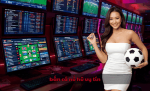 bắn cá nổ hũ uy tín